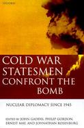 Cold War Statesmen Confront the Bomb Nuclear Diplomacy Since 1945 cover