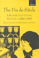 The Fin De Siecle A Reader in Cultural History, C.1880-1900 cover