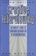 Creative Interviewing  The Writer's Guide to Gathering Information by Asking Questions cover