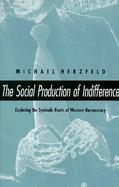 The Social Production of Indifference Exploring the Symbolic Roots of Western Bureaucracy cover