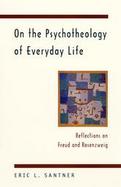 On the Psychotheology of Everyday Life Reflections on Freud and Rosenzweig cover