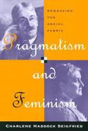 Pragmatism and Feminism Reweaving the Social Fabric cover