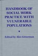 Handbook of Social Work Practice With Vulnerable Populations cover