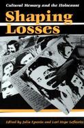 Shaping Losses Cultural Memory and the Holocaust cover
