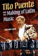 Tito Puente and the Making of Latin Music cover