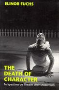 The Death of Character Perspectives on Theater After Modernism cover