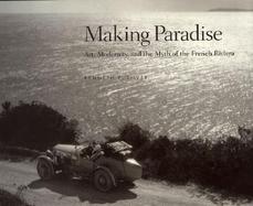 Making Paradise Art, Modernity and the Myth of the French Riviera cover