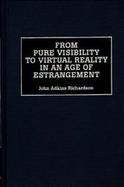 From Pure Visibility to Virtual Reality in an Age of Estrangement cover