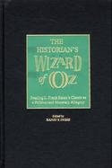The Historian's Wizard of Oz Reading L. Frank Baum's Classic As a Political and Monetary Allegory cover