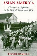 Asian America Chinese and Japanese in the United States Since 1850 cover