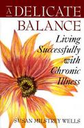 A Delicate Balance: Living Successfully with Chronic Illness cover