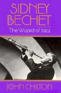 Sidney Bechet: The Wizard of Jazz cover