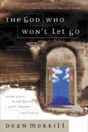 The God Who Won't Let Go: Divine Grace in the Face of Guilt, Tragedy, and Failure cover