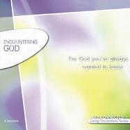 Encountering God The God You'Ve Always Wanted to Know cover