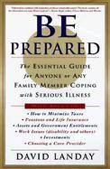 Be Prepared: The Essential Guide for Anyone or Any Family Member Coping with Serious Illness cover