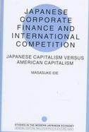 Japanese Corporate Finance and International Competition: Japanese Capitalism Versus American Capitalism cover