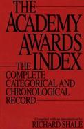 The Academy Awards Index The Complete Categorical and Chronological Record cover