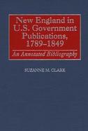 New England in U.S. Government Publications, 1789-1849 An Annotated Bibliography cover