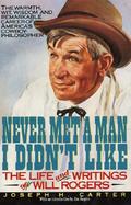 Never Met a Man I Didn't Like The Life and Writings of Will Rogers cover