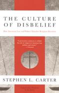 The Culture of Disbelief How American Law and Politics Trivialize Religious Devotion cover