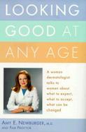 Looking Good at Any Age: A Woman Dermatologist Talks to Women about What to Expect, What to Accept, What Can Be Changed cover