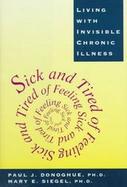Sick and Tired of Feeling Sick and Tired Living With Invisible Chronic Illness cover
