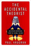 The Accidental Theorist: And Other Dispatches from the Dismal Science cover