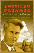 American Dreamer The Life of Henry A. Wallace cover