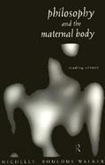 Philosophy and the Maternal Body Reading Silence cover