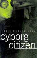 Cyborg Citizen Politics in the Posthuman Age cover