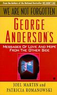 We Are Not Forgotten George Anderson's Messages of Love and Hope from the Other Side cover