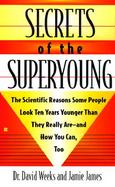 Secrets of the Superyoung: The Scientific Reasons Some People Look Ten Years Younger Than They Really Are--And How You Can, Too cover