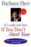 It's Only Too Late If You Don't Start Now How to Create Your Second Life at Any Age cover