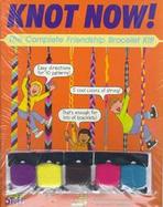 Knot Now!: The Complete Friendship Bracelet Kit! with Other cover