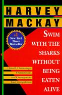 Swim With the Sharks Without Being Eaten Alive  Outsell, Outmanage, Outmotivate, and Outnegotiate Your Competition cover