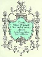 Classic Border Designs by Twentieth-Century Masters Bradley, Teague, Cleland, Rogers and Hornung cover