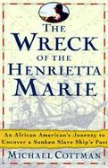 The Wreck of the Henrietta Marie: An African American's Journey to Uncover a Sunken Slave Ship's Past cover