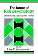 The Future of Folk Psychology Intentionality and Cognitive Science cover