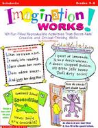 Imagination Works!: 101 Fun-Filled Reproducible Activities That Boost Kids' Creativ E & Critical Thinking Skills cover