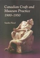Canadian Craft and Museum Practice 1900-1950 cover