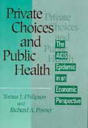Private Choices and Public Health The AIDS Epidemic in an Economic Perspective cover