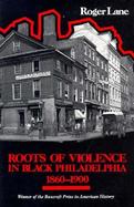 Roots of Violence in Black Philadelphia, 1860-1900 cover