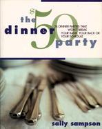 The $50 Dinner Party 26 Dinner Parties That Won't Break Your Bank, Your Back or Your Schedule cover