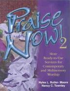 Praise Now! 2 More Ready-To-Use Services for Contemporary and Multisensory Worship cover
