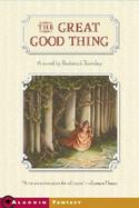 The Great Good Thing A Novel cover