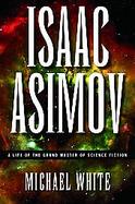 Isaac Asimov A Life Of The Grand Master Of Science Fiction cover