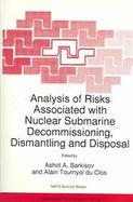Analysis of Risks Associated With Nuclear Submarine Decommissioning, Dismantling and Disposal Proceedings of the NATO Advanced Research Workshop, Mosc cover