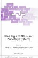 The Origin of Stars and Planetary Systems cover