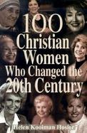 100 Christian Women Who Changed the Twentieth Century cover