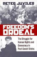 Freedom's Ordeal: The Struggle for Human Rights and Democracy in Post-Soviet States cover